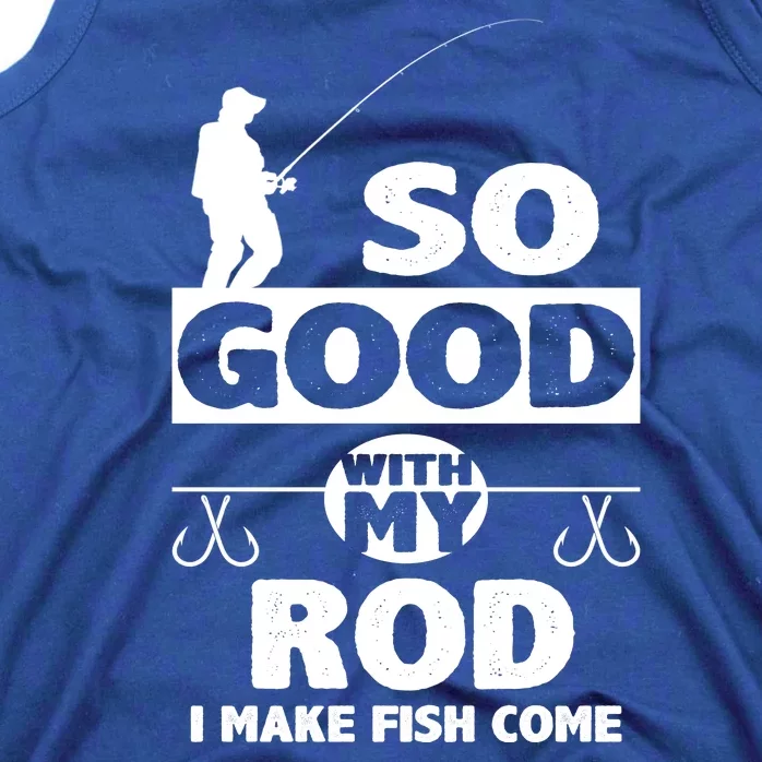 So Good With My Rod Funny FIshing Tank Top