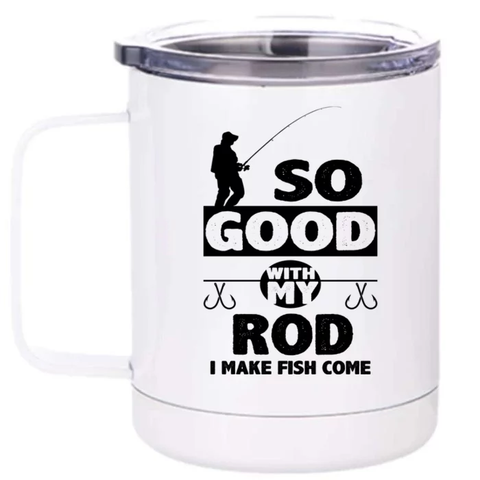 So Good With My Rod Funny FIshing Front & Back 12oz Stainless Steel Tumbler Cup