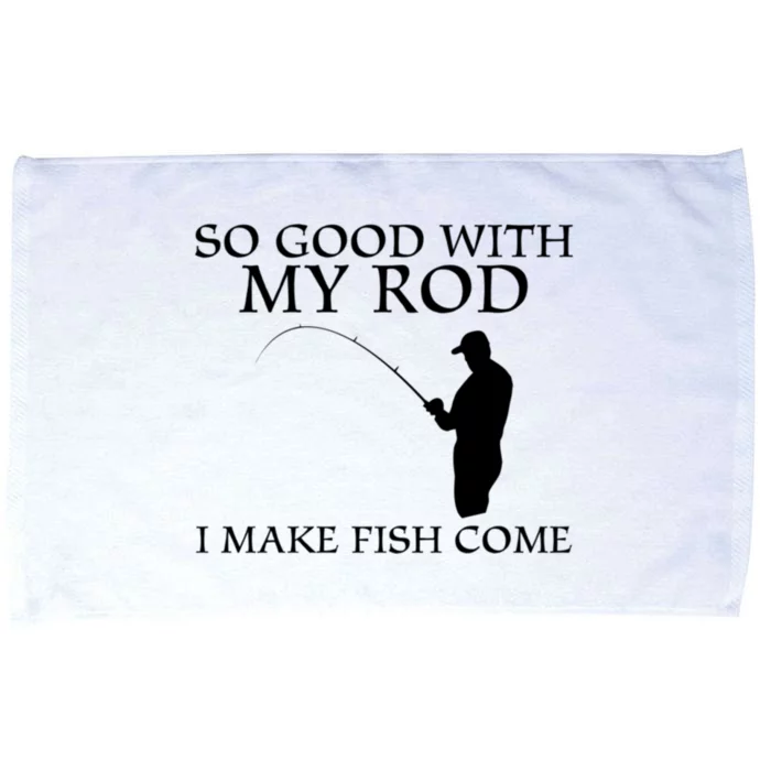 SO GOOD WITH MY ROD I MAKE FISH COME Microfiber Hand Towel