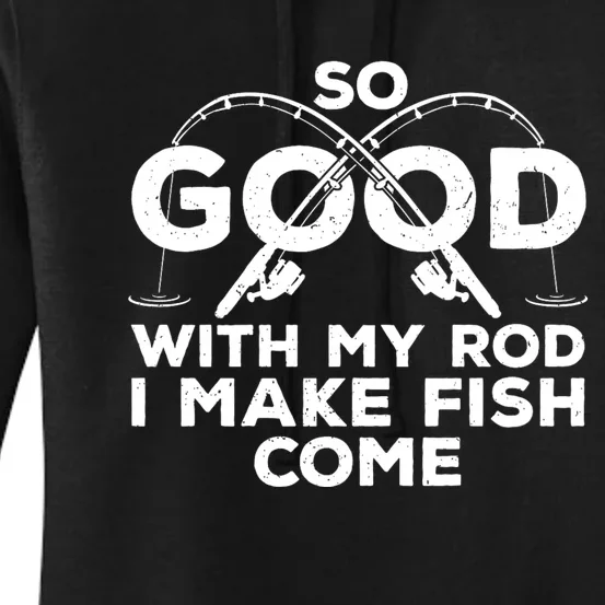 So Good With My Rod I Make Fish Come Funny Fishing Fisherman Fish Fishing Women's Pullover Hoodie