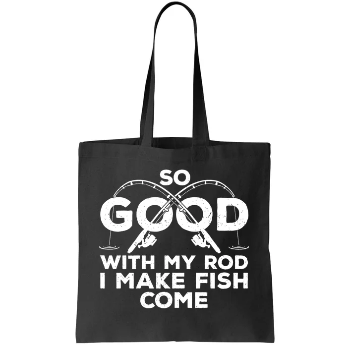 So Good With My Rod I Make Fish Come Funny Fishing Fisherman Fish Fishing Tote Bag