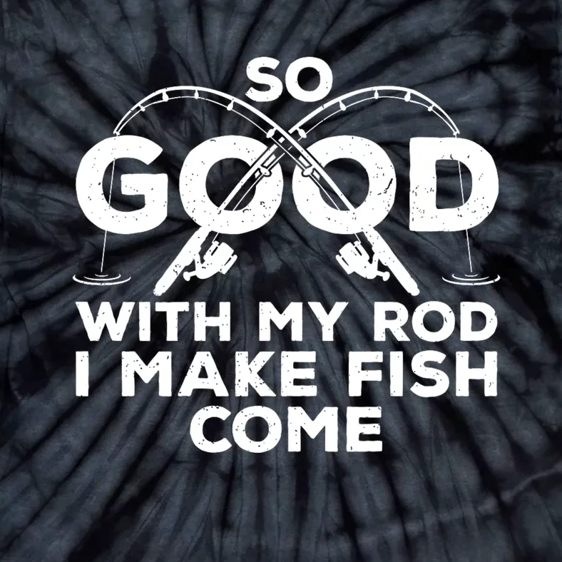 So Good With My Rod I Make Fish Come Funny Fishing Fisherman Fish Fishing Tie-Dye T-Shirt