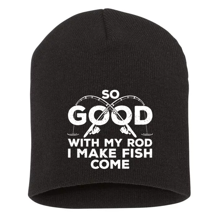 So Good With My Rod I Make Fish Come Funny Fishing Fisherman Fish Fishing Short Acrylic Beanie