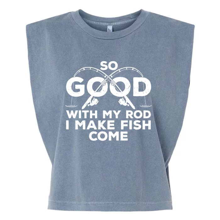 So Good With My Rod I Make Fish Come Funny Fishing Fisherman Fish Fishing Garment-Dyed Women's Muscle Tee