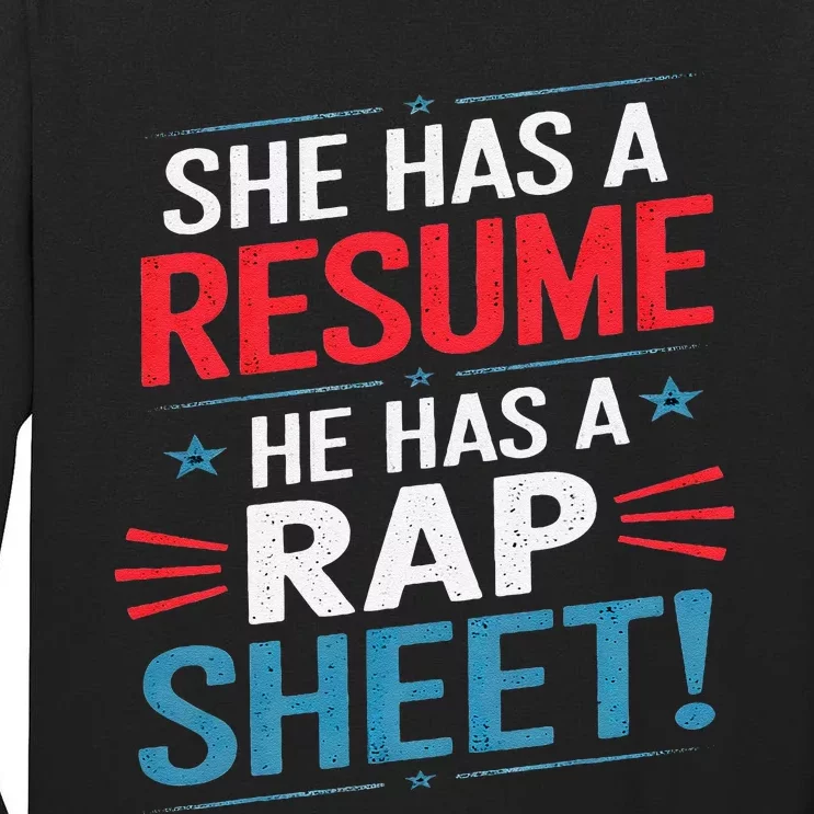 She Has A Resume He Has A Rap Sheet Funny Election Democrat Tall Long Sleeve T-Shirt