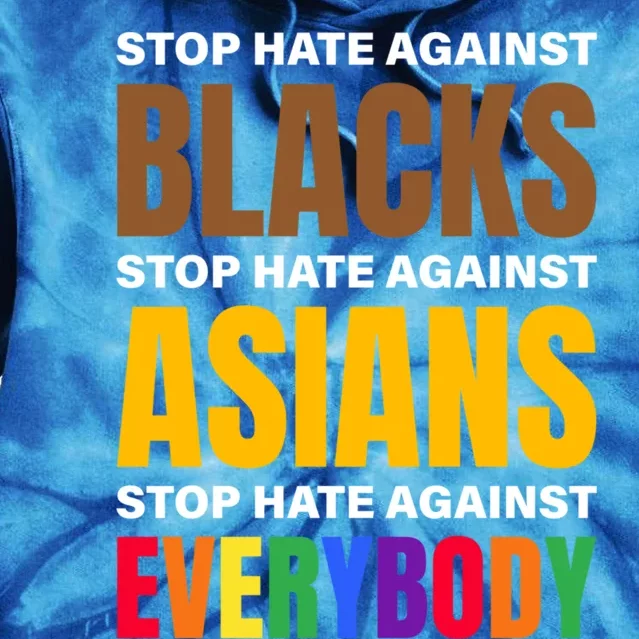 Stop Hate Against Blacks Against Asians And Everybody Else Meaningful Gift Tie Dye Hoodie