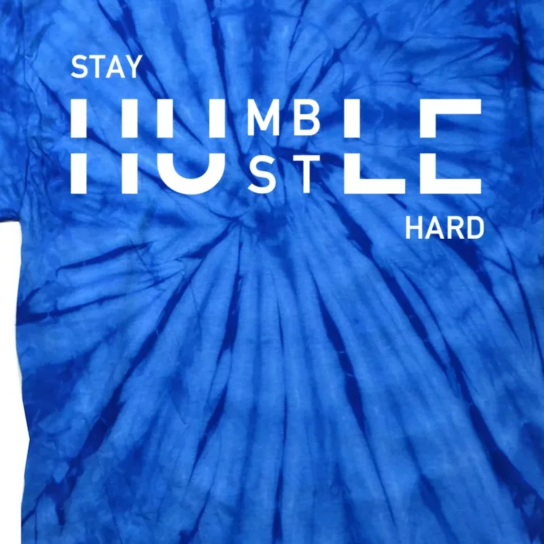 Stay Humble And Hustle Hard Entrepreneur Business Owners Gift Tie-Dye T-Shirt