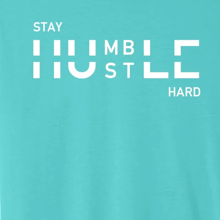 Stay Humble And Hustle Hard Entrepreneur Business Owners Gift ChromaSoft Performance T-Shirt