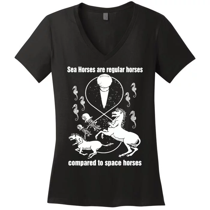 Sea Horses Are Regular Horses Compared To Space Horses Women's V-Neck T-Shirt