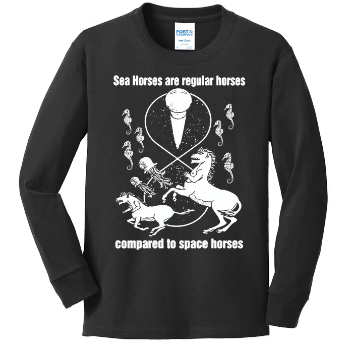 Sea Horses Are Regular Horses Compared To Space Horses Kids Long Sleeve Shirt