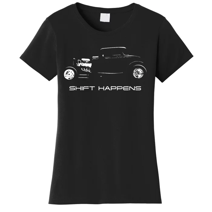 Shift Happens Automotive Nostalgia Vintage Hotrod Car Women's T-Shirt