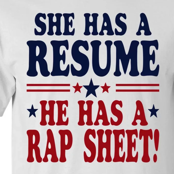 She Has A Resume He Has A Rap Sheet Kamala For President Tall T-Shirt