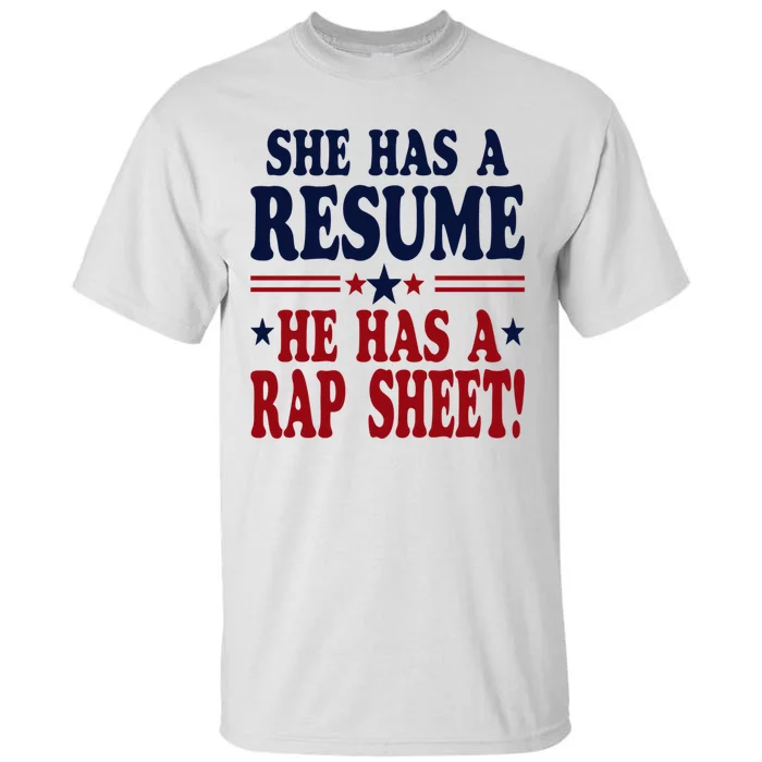 She Has A Resume He Has A Rap Sheet Kamala For President Tall T-Shirt