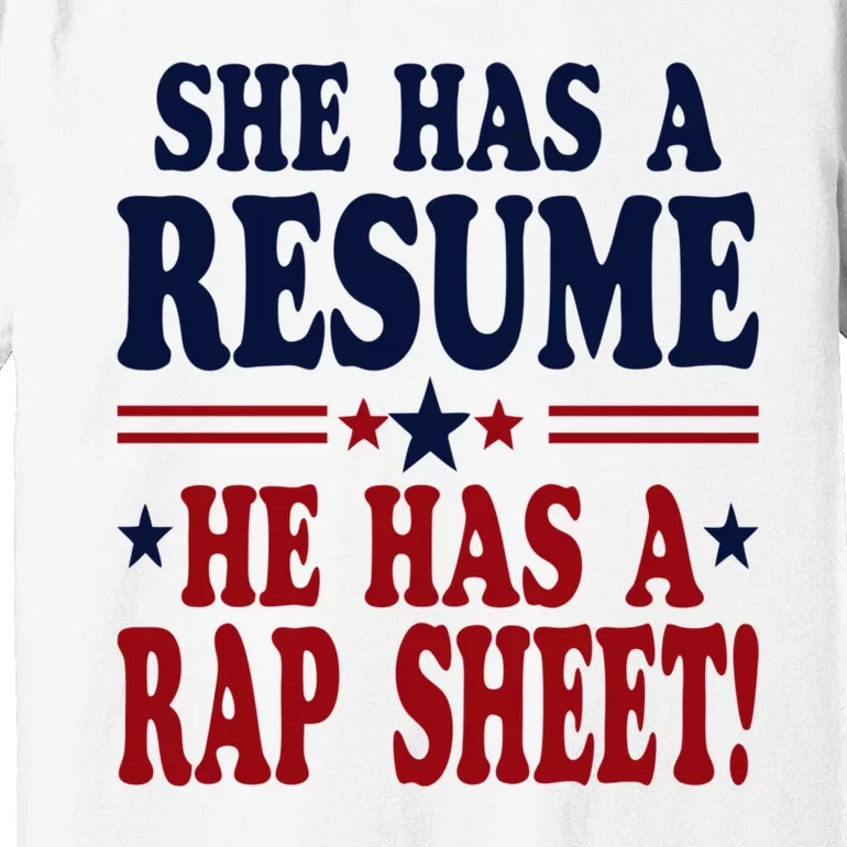 She Has A Resume He Has A Rap Sheet Kamala For President Premium T-Shirt