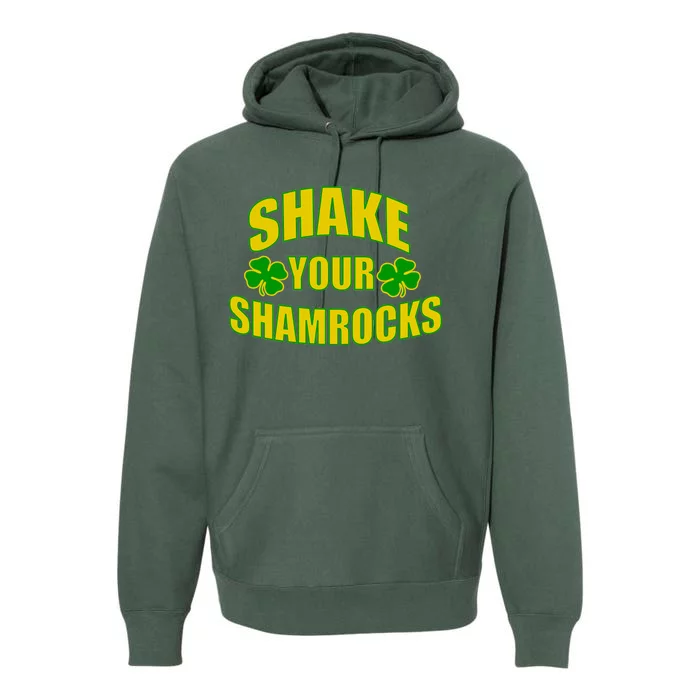 Shake Your Shamrocks Funny St Patricks Day Premium Hoodie