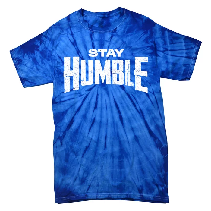 Stay Humble Be Kind Work Hard Motivational Inspirational Gift Tie-Dye T-Shirt