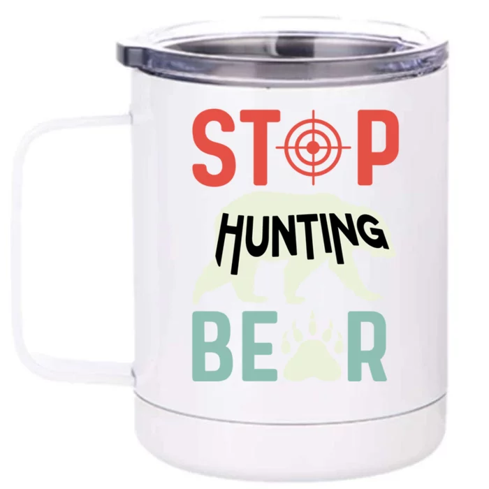 Stop Hunting Bear Animal Advocate Gift Front & Back 12oz Stainless Steel Tumbler Cup