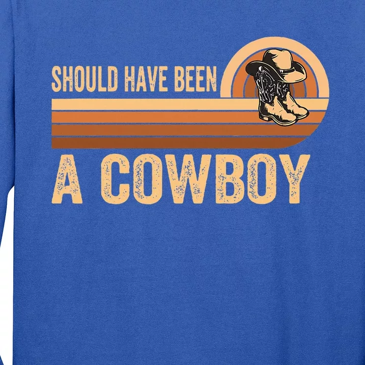 Should Have Been A Cowboy Western Rodeo Horse Riding Long Sleeve Shirt