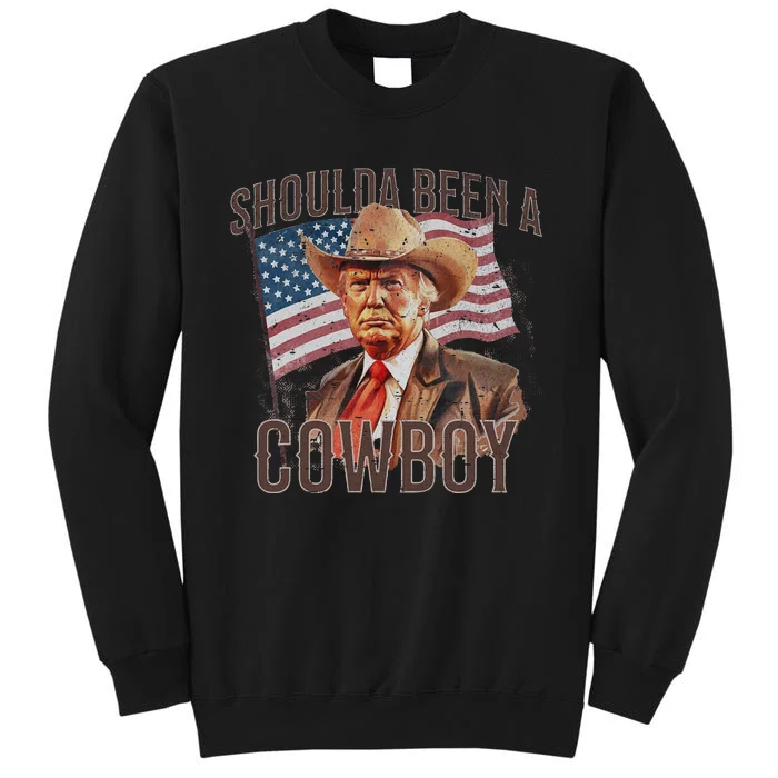 Should Have Been A Cowboy Trump 2024 4th Of July Tall Sweatshirt