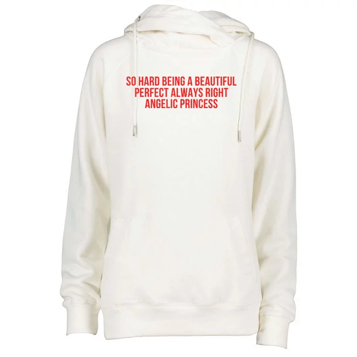 So Hard Being A Beautiful Perfect Always Right Angelic Princess Womens Funnel Neck Pullover Hood