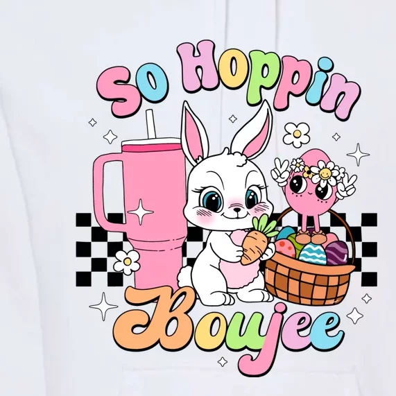 So Hoppin Boujee Cute Bunny Easter Day Easter Egg Premium Hoodie