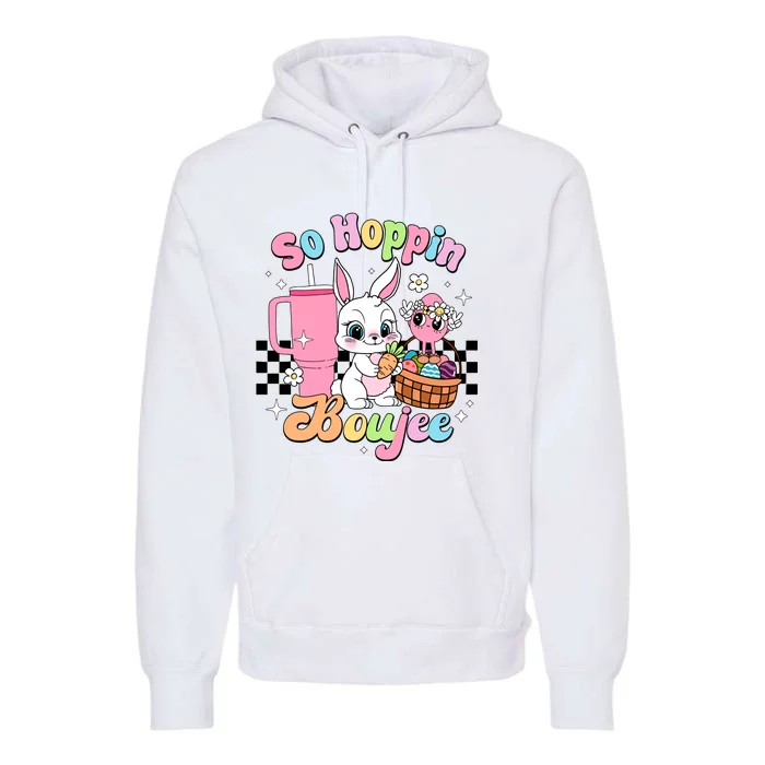 So Hoppin Boujee Cute Bunny Easter Day Easter Egg Premium Hoodie