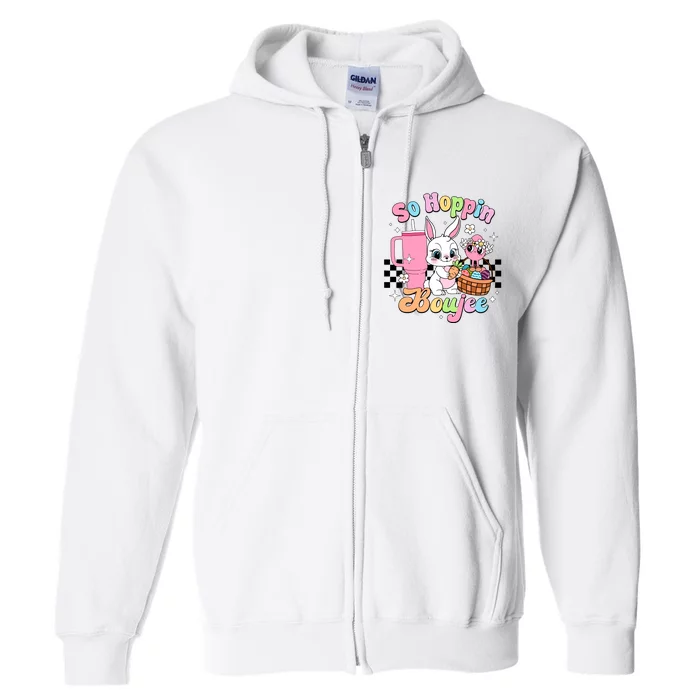 So Hoppin Boujee Cute Bunny Easter Day Easter Egg Full Zip Hoodie