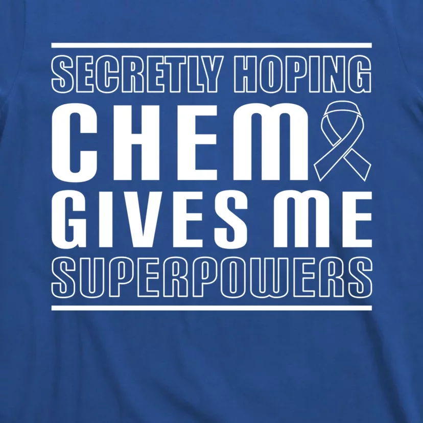 Secretly Hoping Chemo Gives Me Superpowers Melanoma Cute Gift T-Shirt