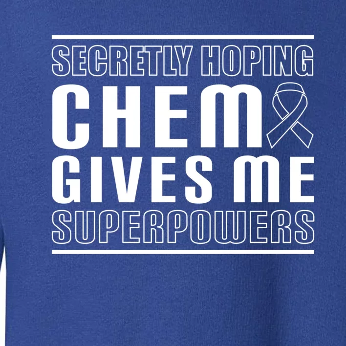 Secretly Hoping Chemo Gives Me Superpowers Melanoma Cute Gift Toddler Sweatshirt