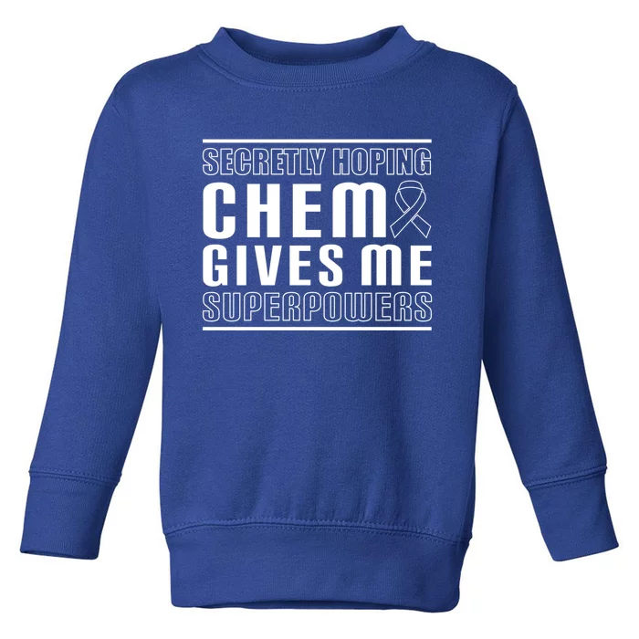 Secretly Hoping Chemo Gives Me Superpowers Melanoma Cute Gift Toddler Sweatshirt