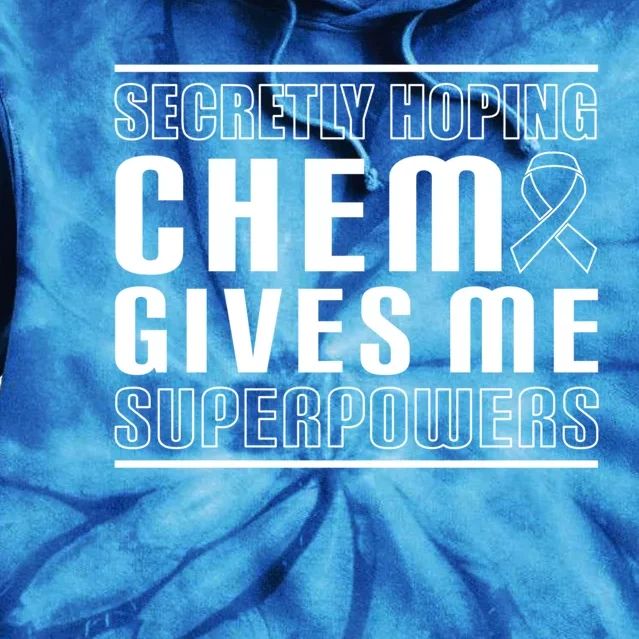 Secretly Hoping Chemo Gives Me Superpowers Melanoma Cute Gift Tie Dye Hoodie