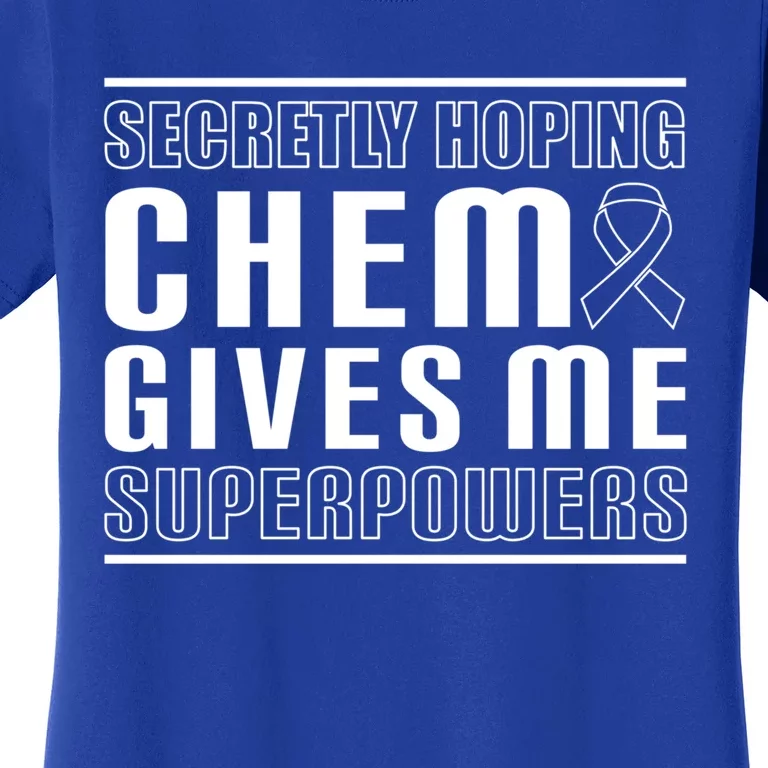 Secretly Hoping Chemo Gives Me Superpowers Melanoma Cute Gift Women's T-Shirt