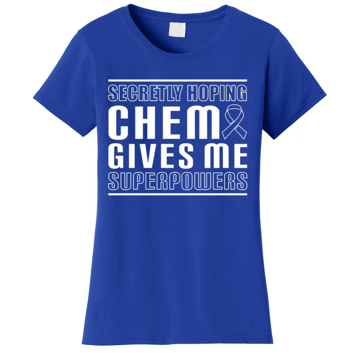 Secretly Hoping Chemo Gives Me Superpowers Melanoma Cute Gift Women's T-Shirt