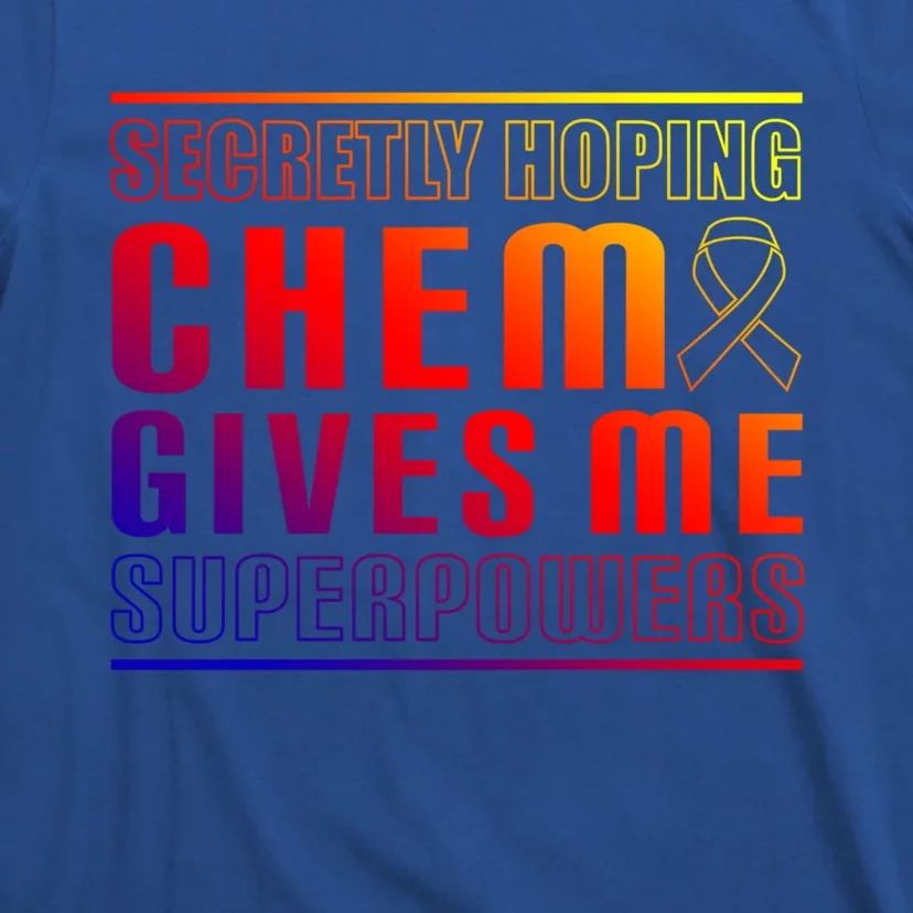 Secretly Hoping Chemo Gives Me Superpowers Melanoma Meaningful Gift T-Shirt