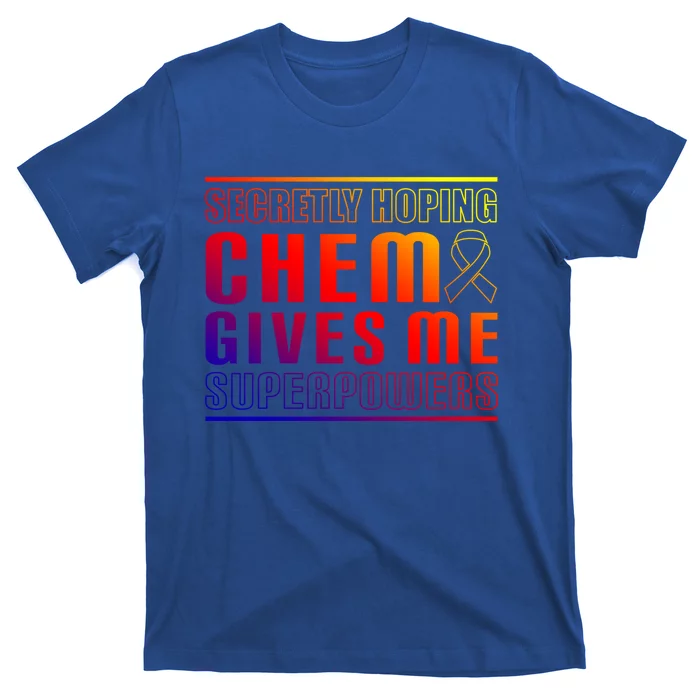 Secretly Hoping Chemo Gives Me Superpowers Melanoma Meaningful Gift T-Shirt