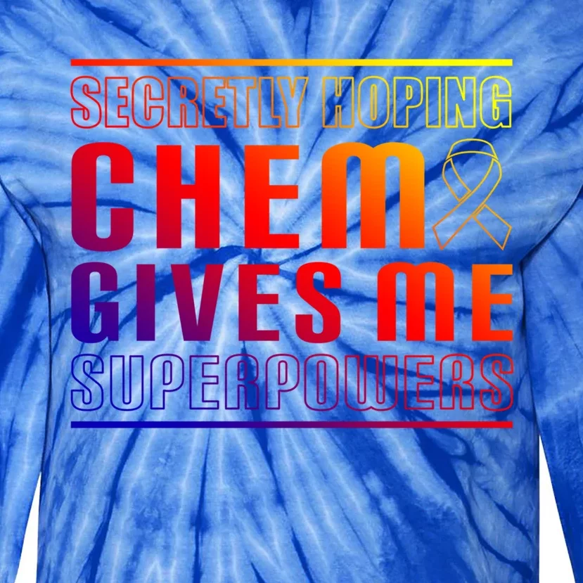 Secretly Hoping Chemo Gives Me Superpowers Melanoma Meaningful Gift Tie-Dye Long Sleeve Shirt