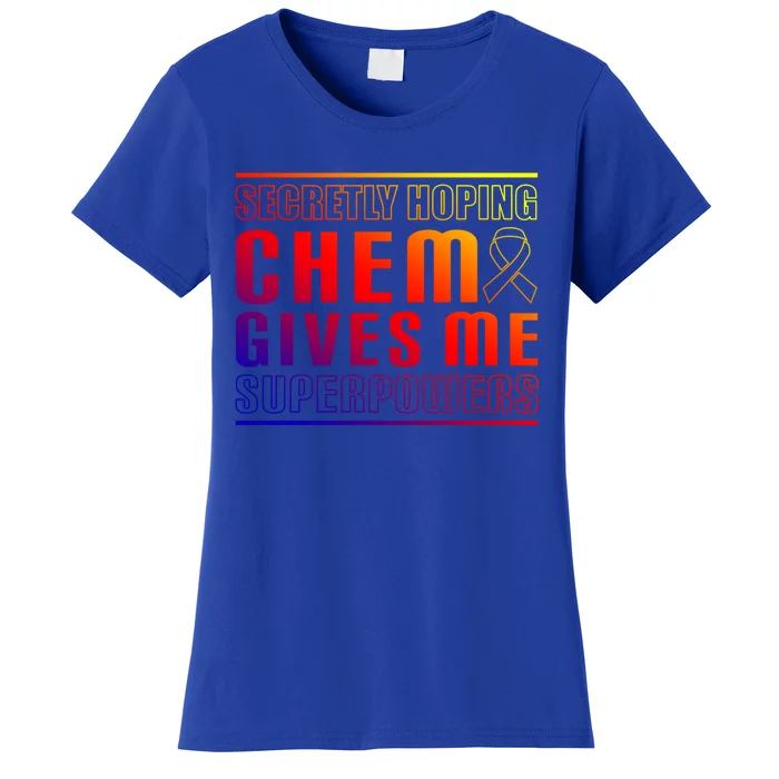 Secretly Hoping Chemo Gives Me Superpowers Melanoma Meaningful Gift Women's T-Shirt