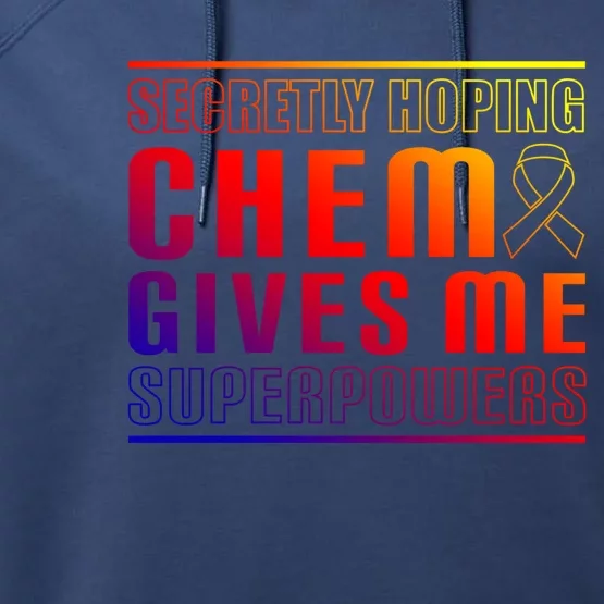 Secretly Hoping Chemo Gives Me Superpowers Melanoma Meaningful Gift Performance Fleece Hoodie