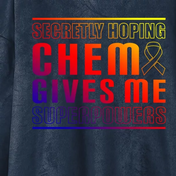 Secretly Hoping Chemo Gives Me Superpowers Melanoma Meaningful Gift Hooded Wearable Blanket