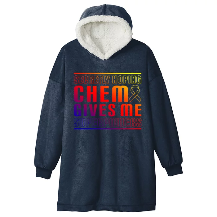 Secretly Hoping Chemo Gives Me Superpowers Melanoma Meaningful Gift Hooded Wearable Blanket