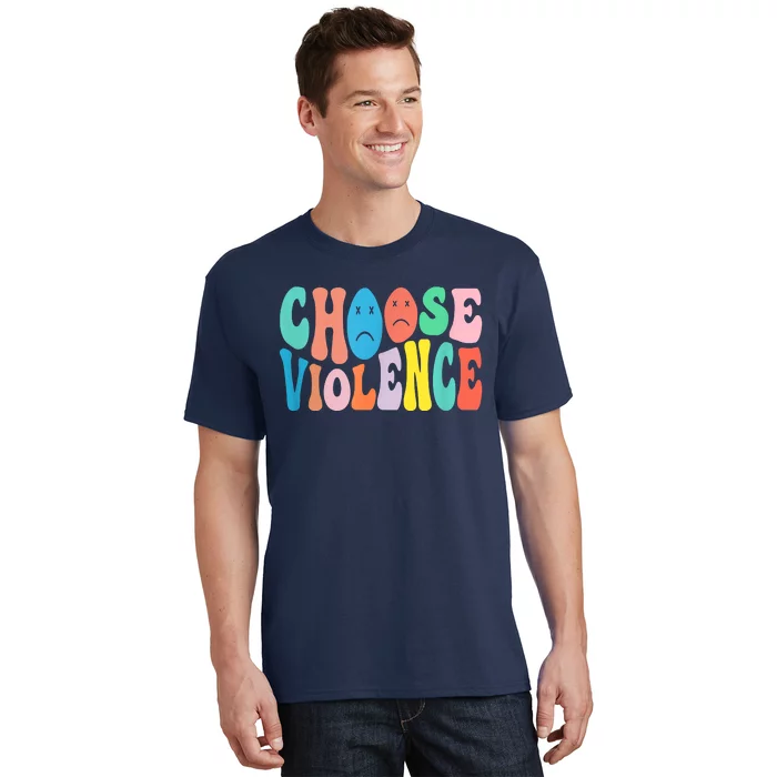 Sarcastic Humor Choose Violence Not Kindness Gag Gift T-Shirt