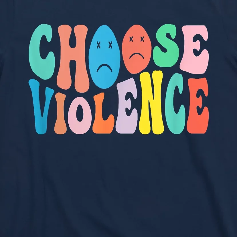 Sarcastic Humor Choose Violence Not Kindness Gag Gift T-Shirt