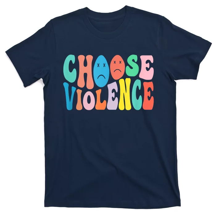 Sarcastic Humor Choose Violence Not Kindness Gag Gift T-Shirt