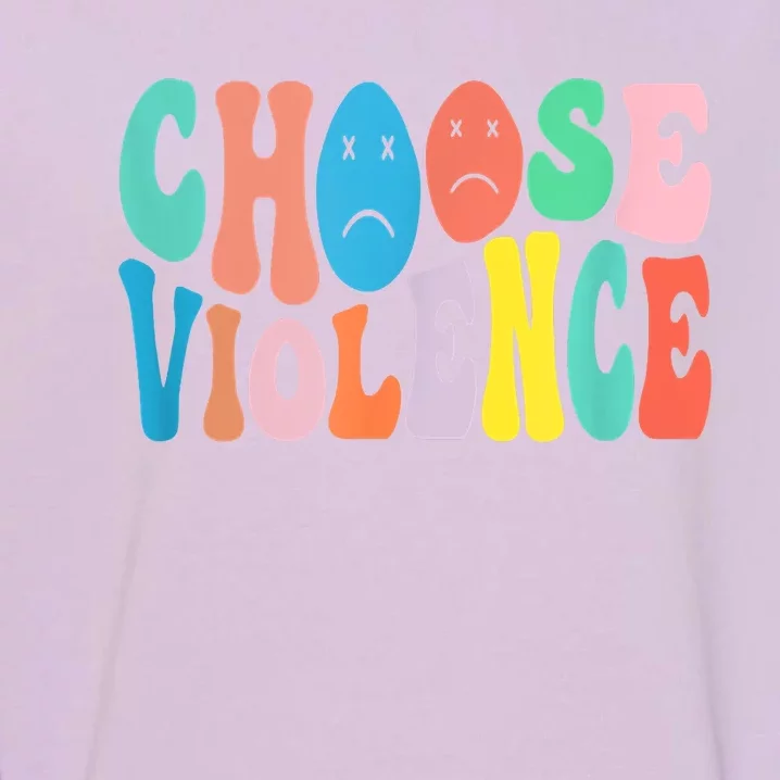 Sarcastic Humor Choose Violence Not Kindness Gag Gift Garment-Dyed Sweatshirt