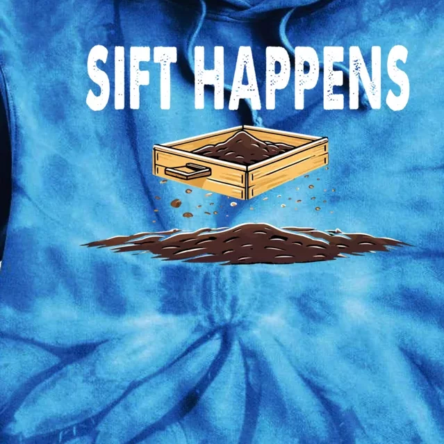 Sift Happens Cute Archaeology Excavation Graphic Gift Tie Dye Hoodie