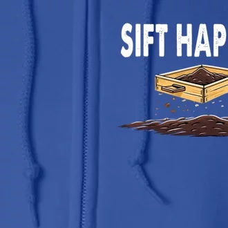 Sift Happens Cute Archaeology Excavation Graphic Gift Full Zip Hoodie