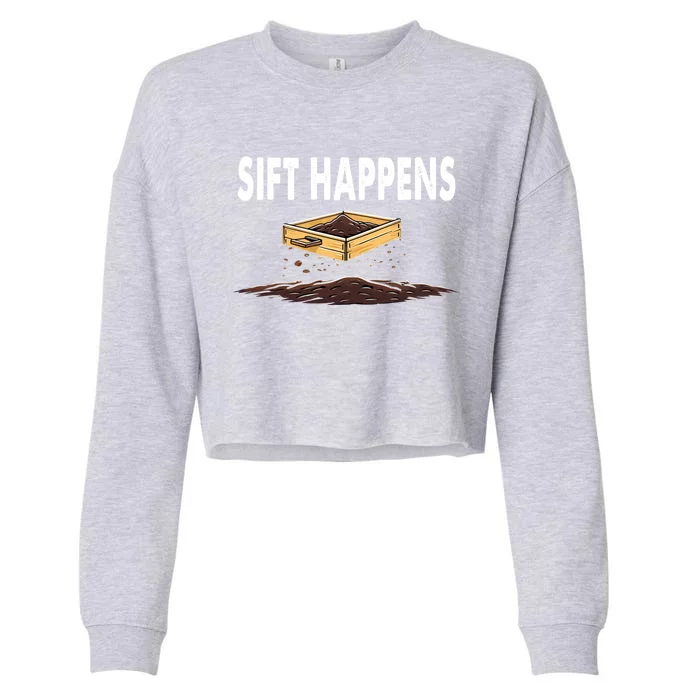 Sift Happens Cute Archaeology Excavation Graphic Gift Cropped Pullover Crew