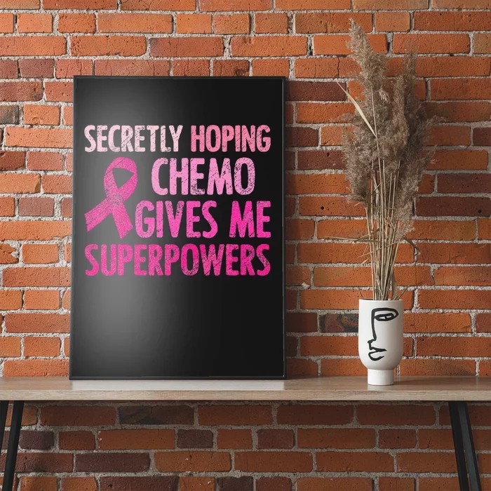 Secretly Hoping Chemo Gives Me Superpowers Breast Cancer Poster