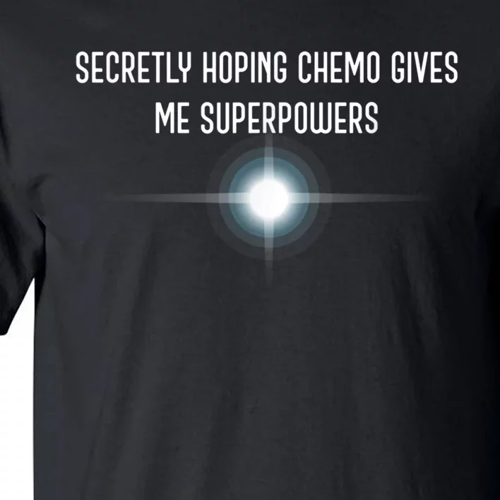 Secretly Hoping Chemo Gives Me Superpowers Tall T-Shirt