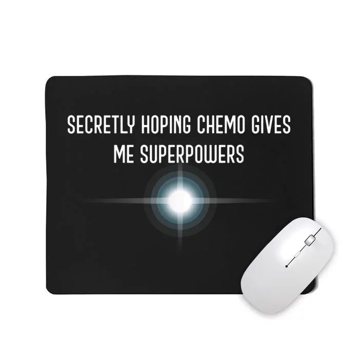 Secretly Hoping Chemo Gives Me Superpowers Mousepad